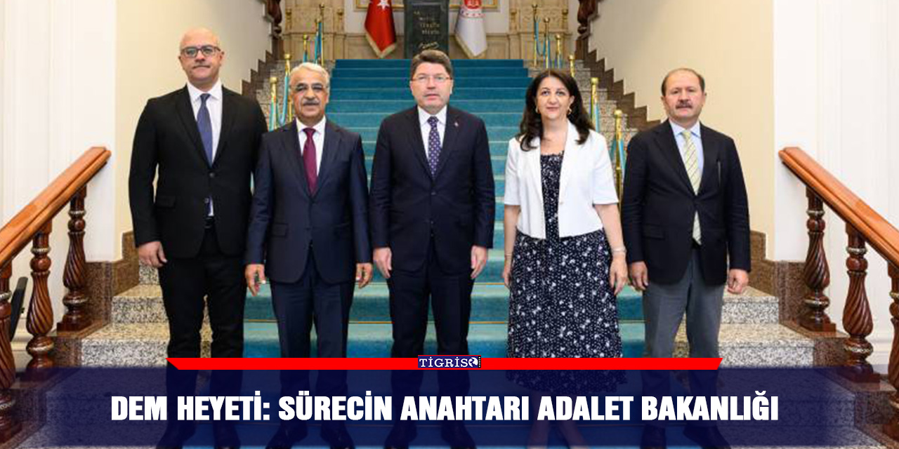 DEM Heyeti: Sürecin anahtarı Adalet Bakanlığı