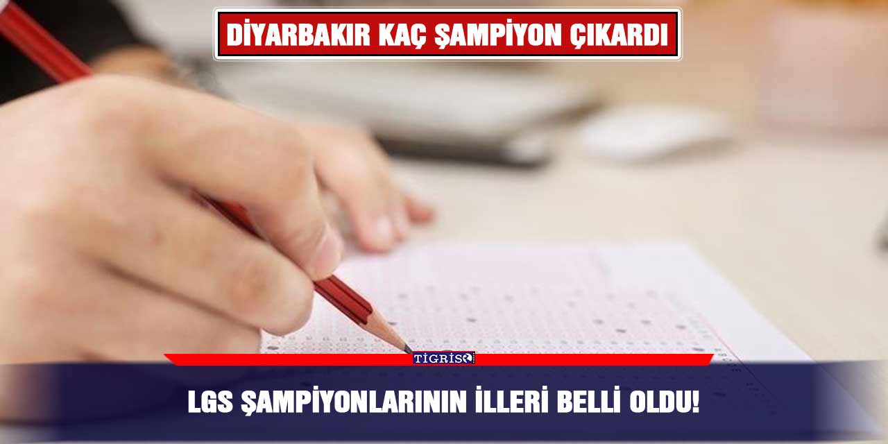 LGS şampiyonlarının illeri belli oldu! Diyarbakır kaç şampiyon çıkardı