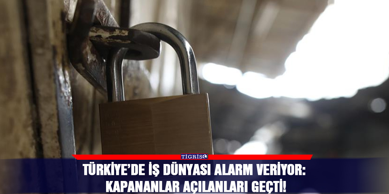 Türkiye’de İş dünyası alarm veriyor: Kapananlar açılanları geçti!