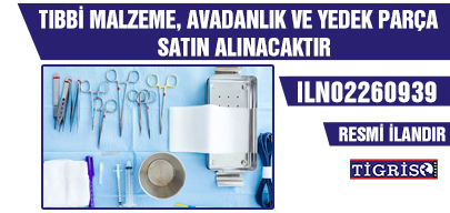 TIBBİ MALZEME, AVADANLIK VE YEDEK PARÇA SATIN ALINACAKTIR