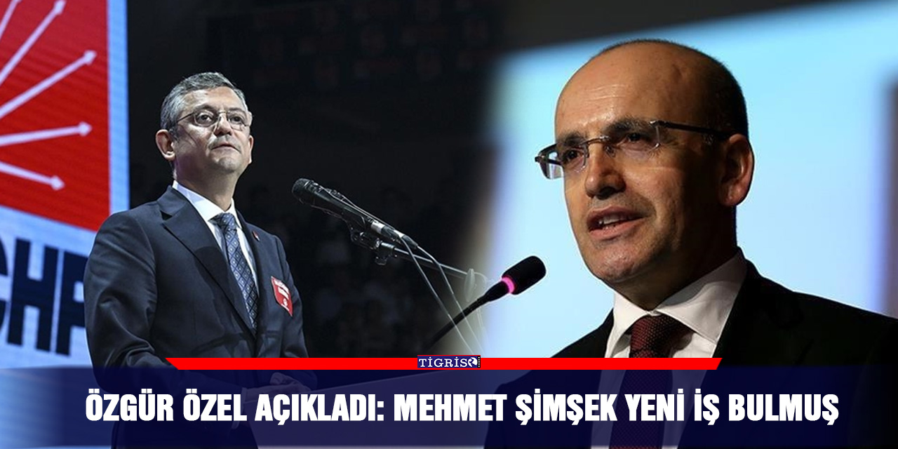 Özgür Özel açıkladı: Mehmet Şimşek yeni iş bulmuş