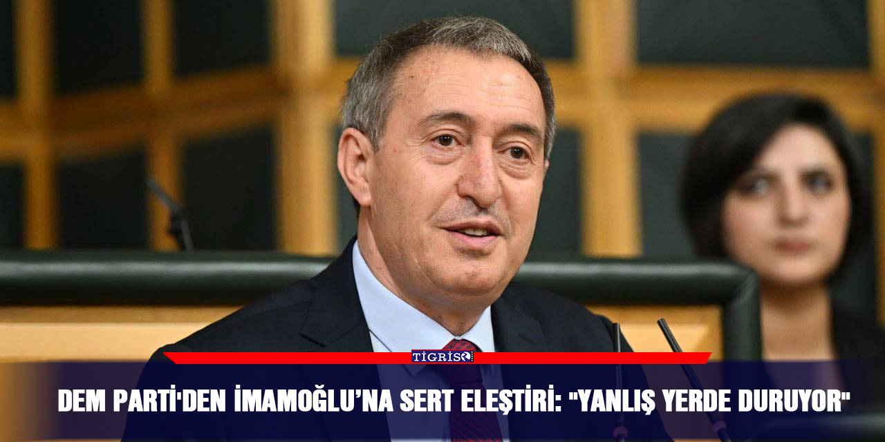 DEM Parti'den İmamoğlu’na sert eleştiri: "yanlış yerde duruyor"