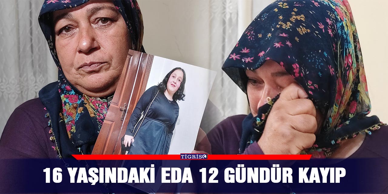 16 yaşındaki Eda 12 gündür kayıp