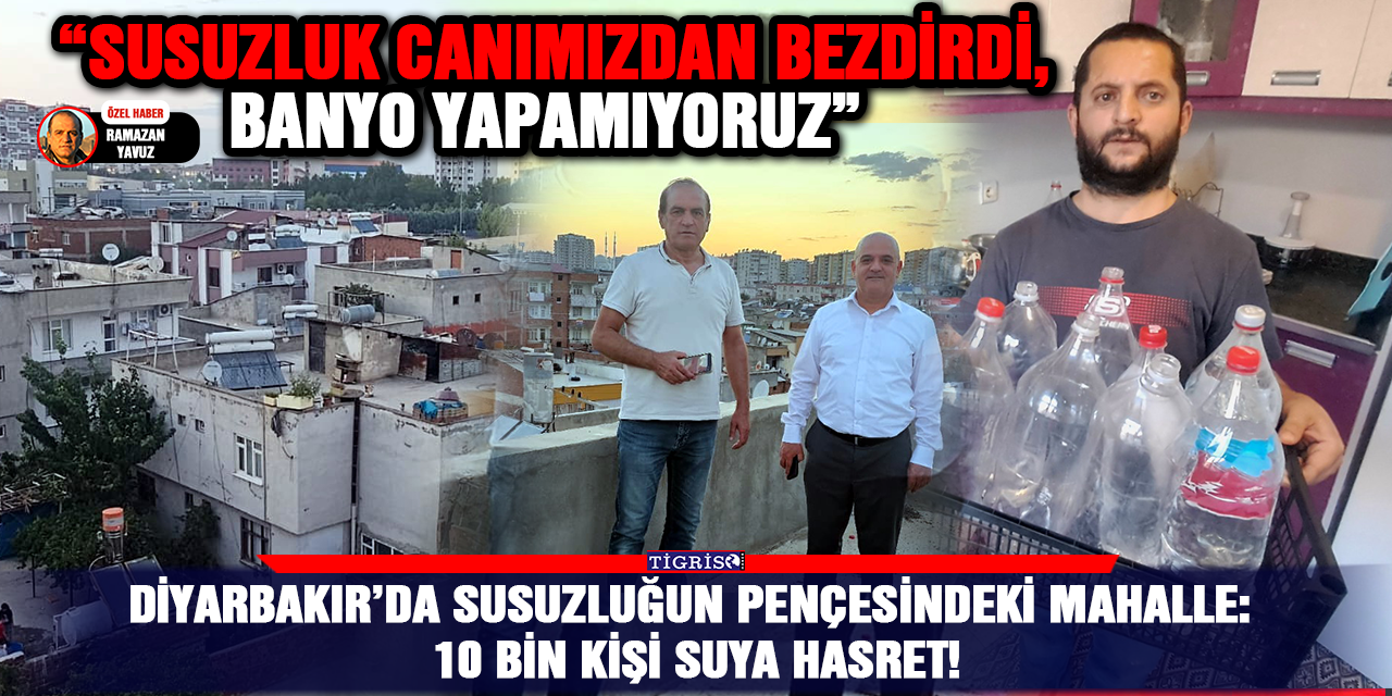 Diyarbakır’da susuzluğun pençesindeki mahalle: 10 bin kişi suya hasret!