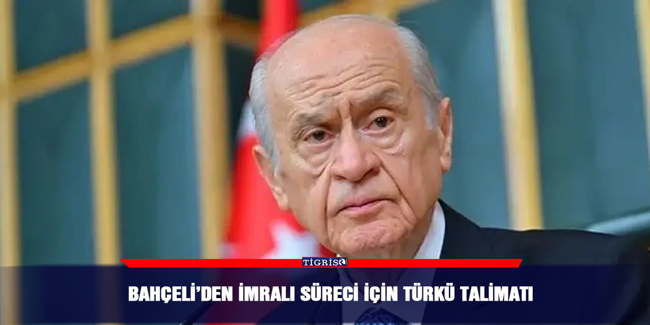 Bahçeli’den İmralı süreci için türkü talimatı
