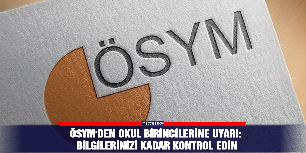 ÖSYM'den okul birincilerine uyarı: Bilgilerinizi kadar kontrol edin