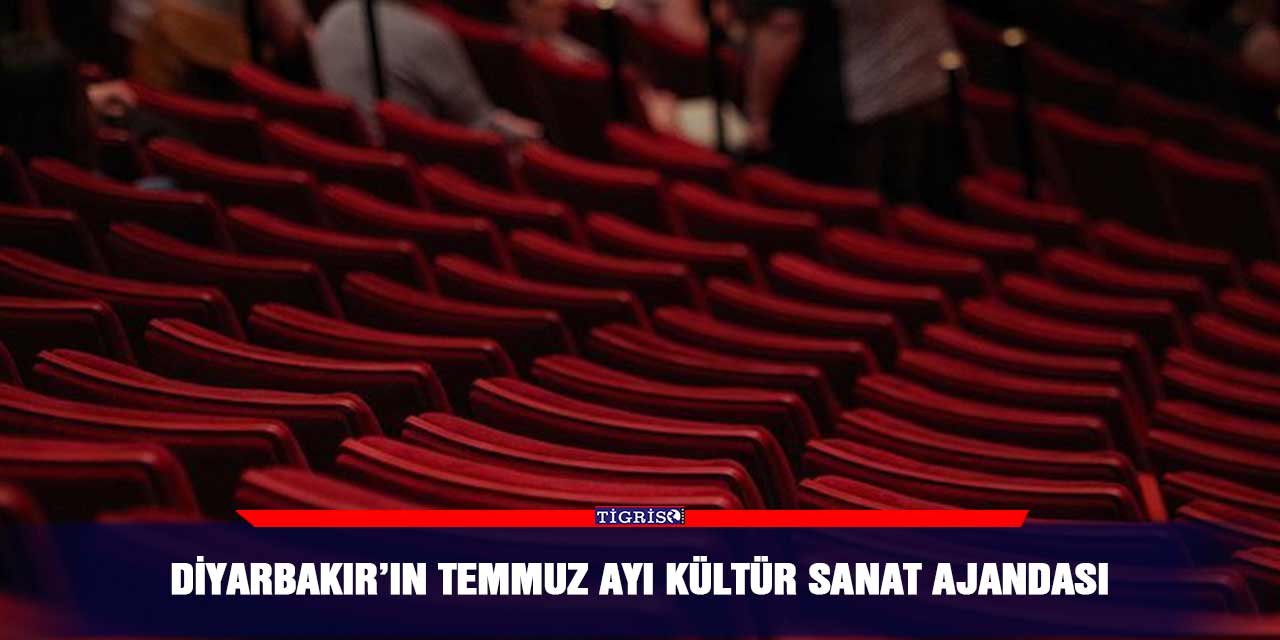Diyarbakır’ın Temmuz ayı kültür sanat ajandası