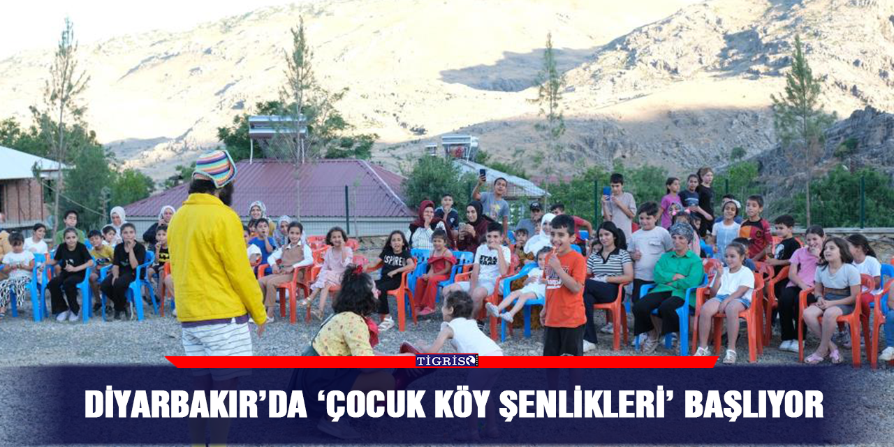 Diyarbakır’da ‘Çocuk Köy Şenlikleri’ başlıyor