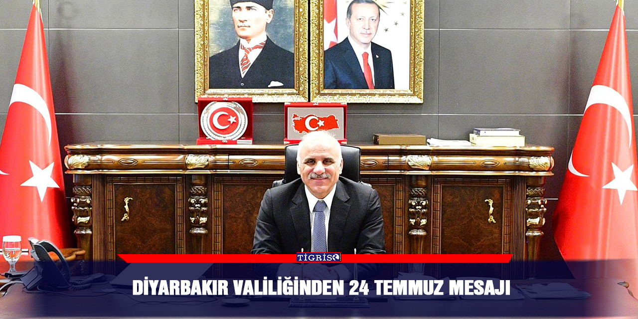 Diyarbakır valiliğinden 24 Temmuz mesajı