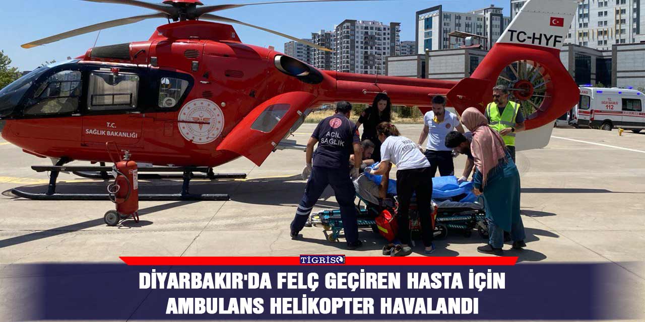Diyarbakır'da felç geçiren hasta için ambulans helikopter havalandı