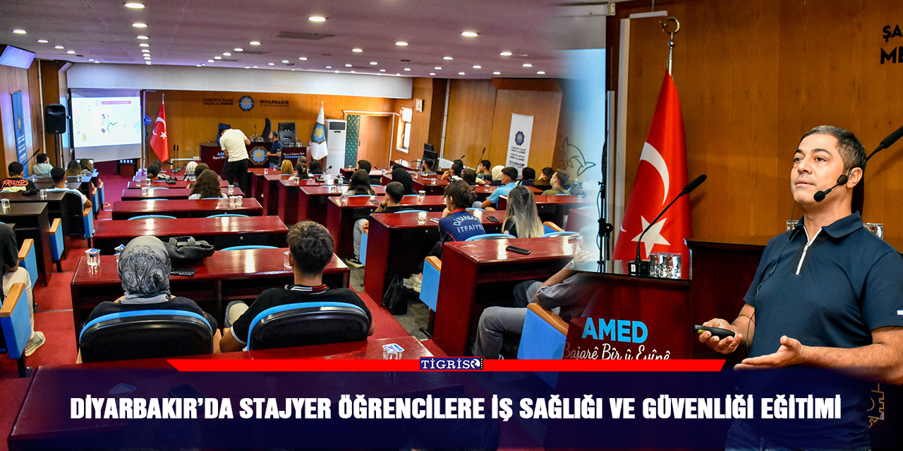 Diyarbakır’da stajyer öğrencilere iş sağlığı ve güvenliği eğitimi