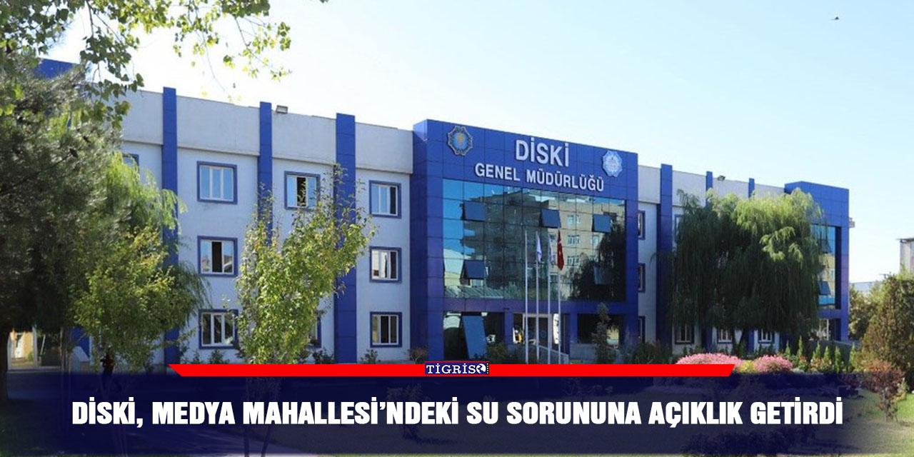 DİSKİ, Medya Mahallesi’ndeki su sorununa açıklık getirdi