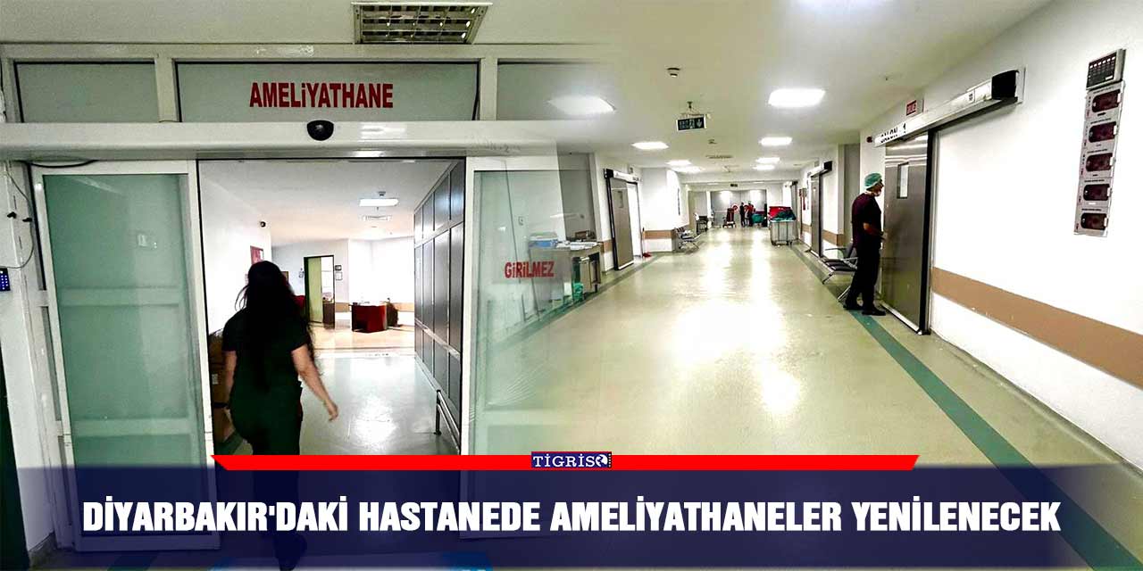 Diyarbakır'daki hastanede ameliyathaneler yenilenecek