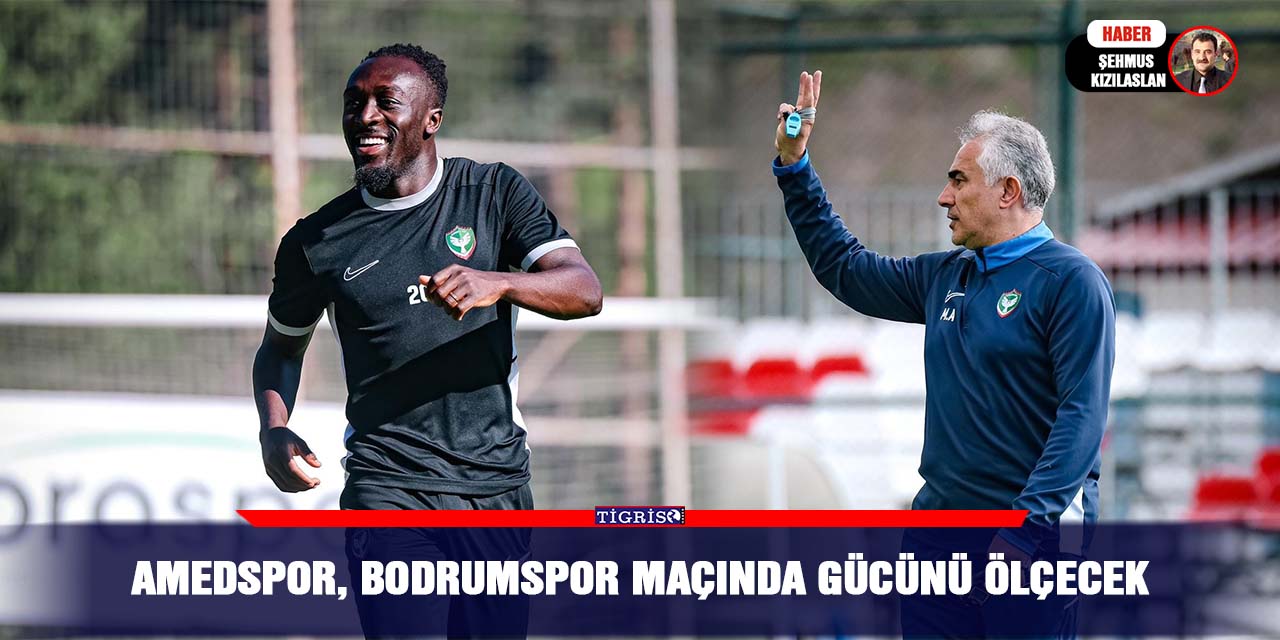Amedspor, Bodrumspor maçında gücünü ölçecek