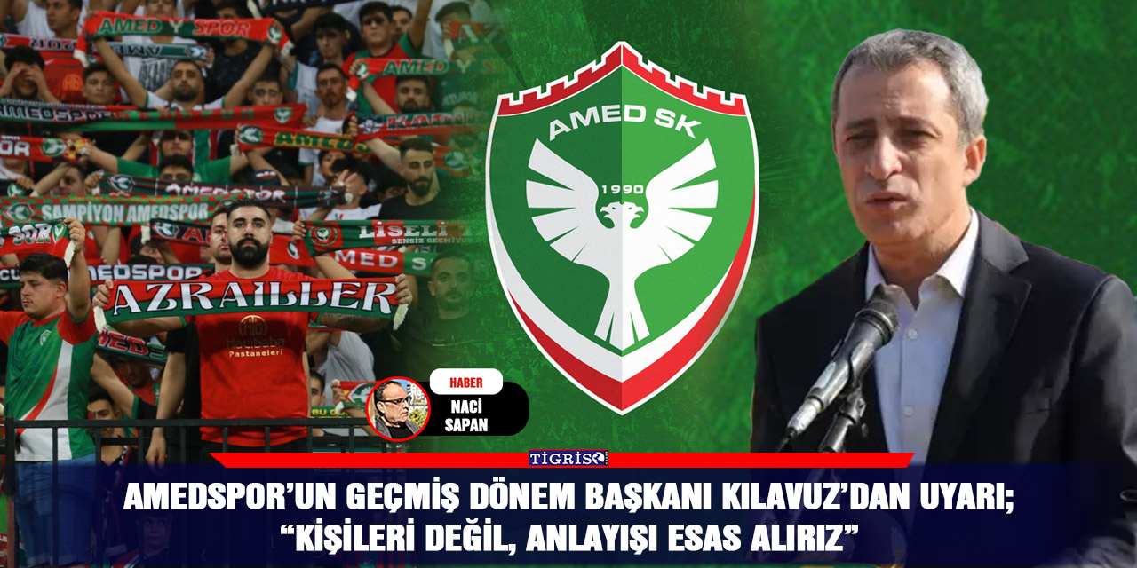 Amedspor’un geçmiş dönem Başkanı Kılavuz’dan uyarı;  “Kişileri değil, anlayışı esas alırız”