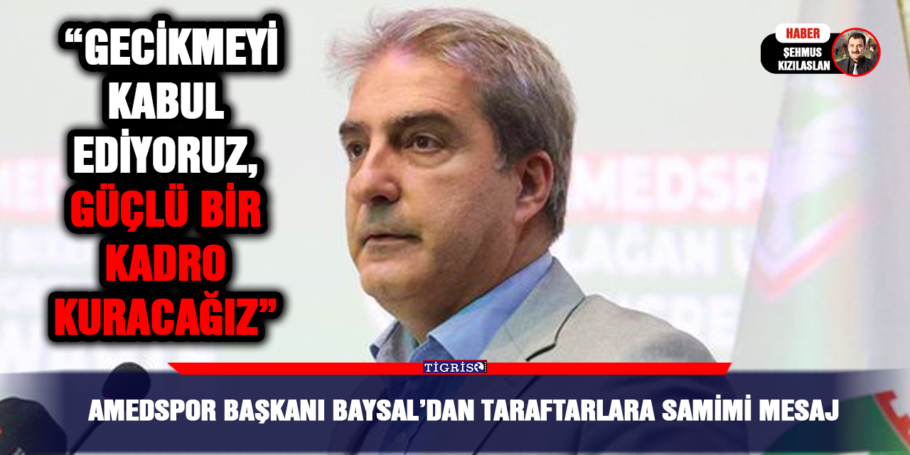 Amedspor Başkanı Baysal’dan Taraftarlara Samimi Mesaj