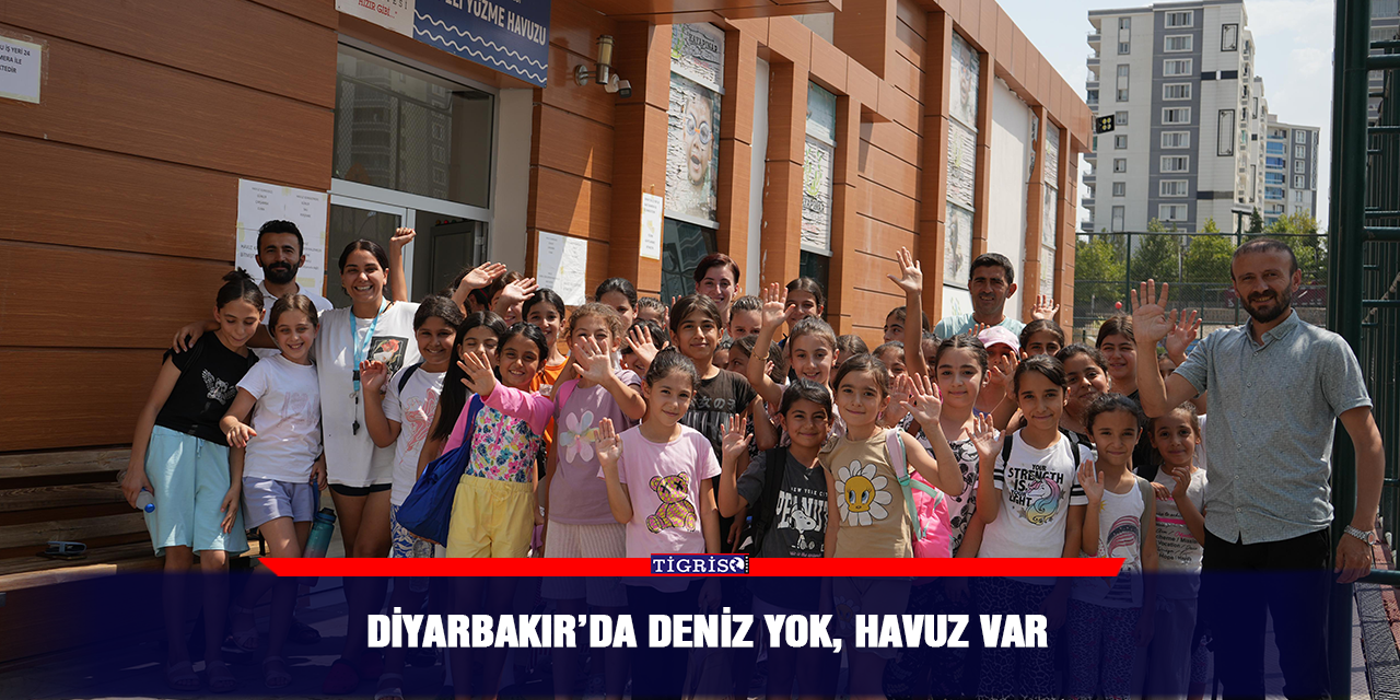 Diyarbakır’da deniz yok, havuz var