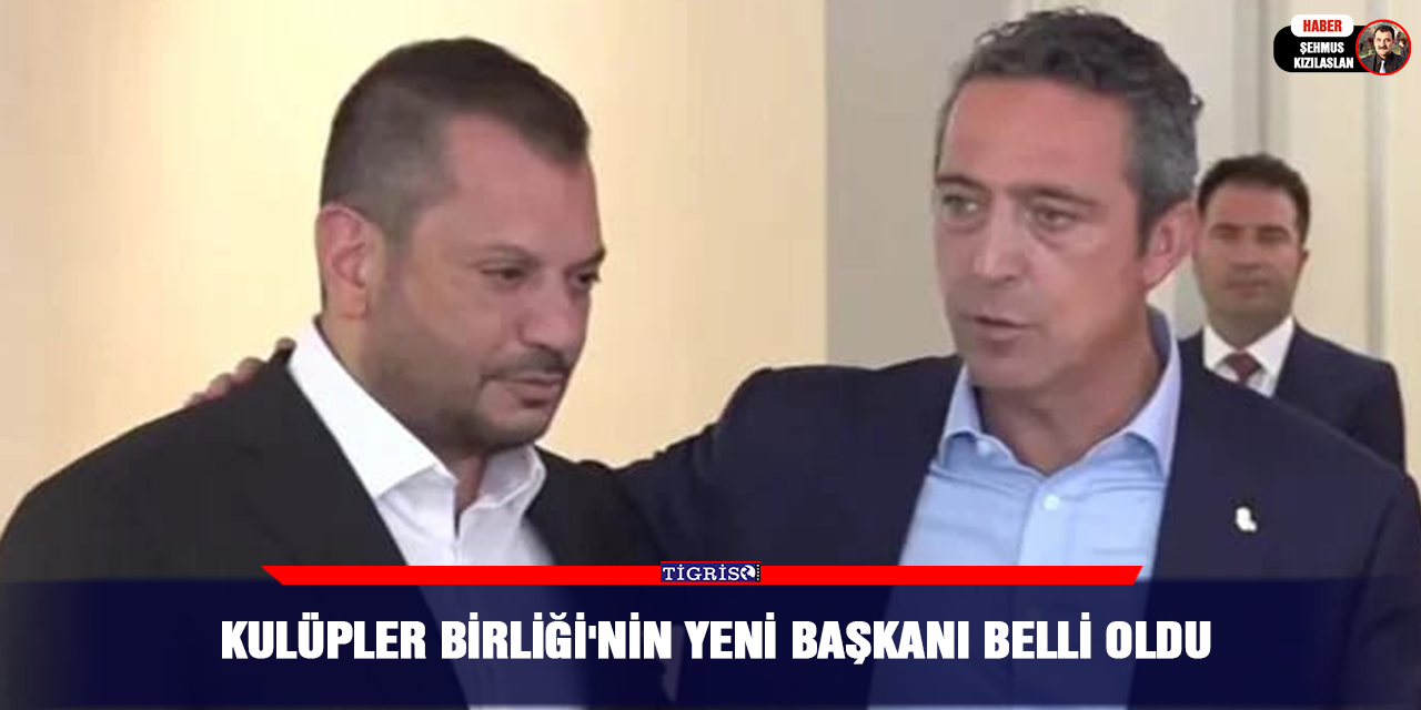 Kulüpler Birliği'nin Yeni Başkanı belli oldu