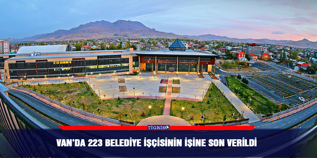 Van’da 223 belediye işçisinin işine son verildi