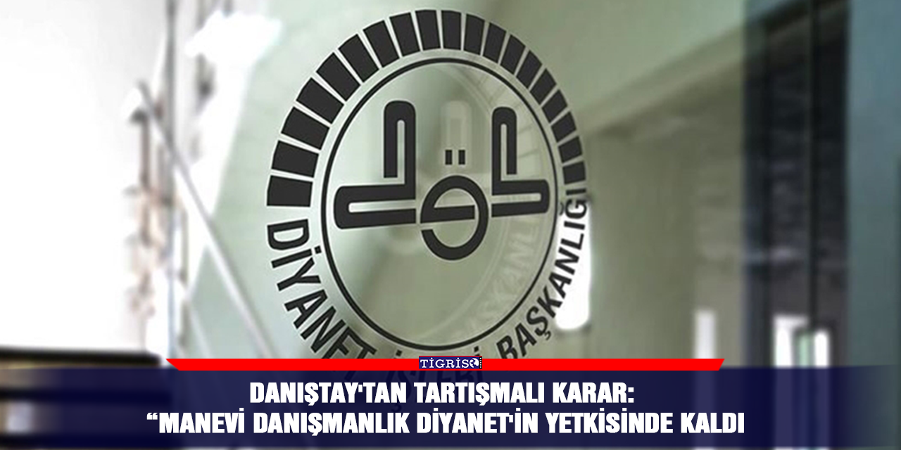 Danıştay'tan Tartışmalı Karar: Manevi Danışmanlık Diyanet'in Yetkisinde Kaldı
