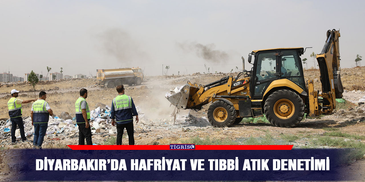 Diyarbakır’da hafriyat ve tıbbi atık denetimi