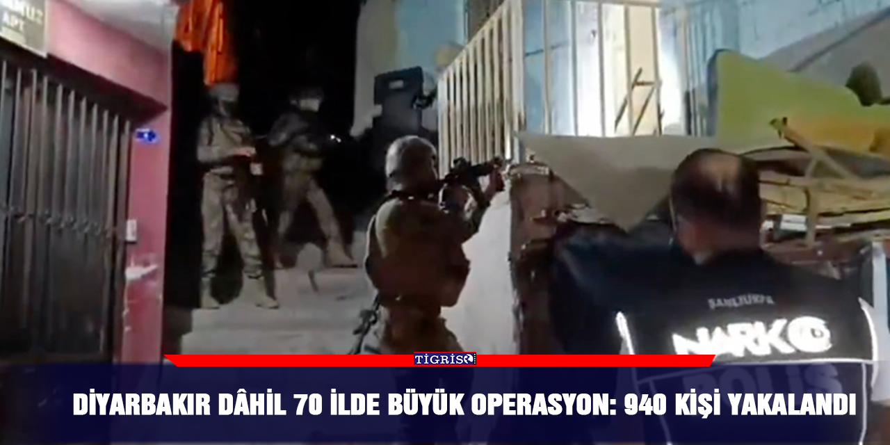 Diyarbakır dâhil 70 ilde büyük operasyon: 940 kişi yakalandı