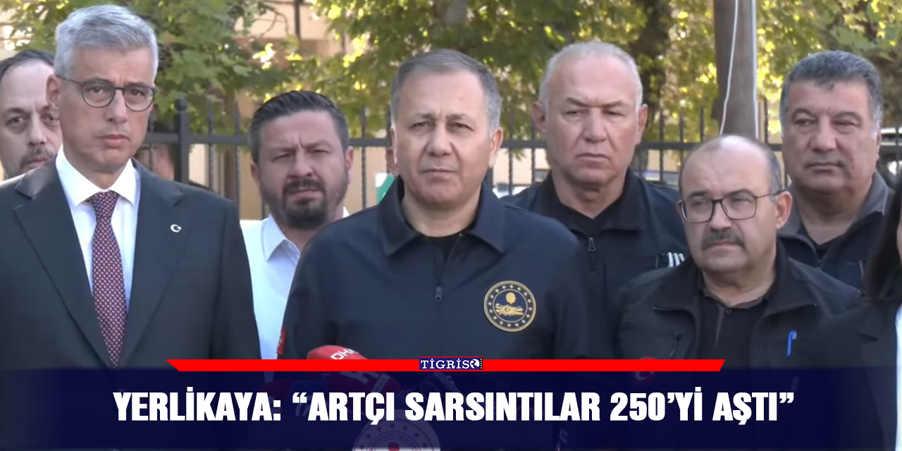 Yerlikaya: “Artçı sarsıntılar 250’yi aştı”