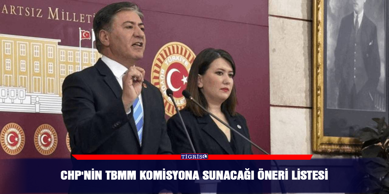CHP'nin TBMM komisyona sunacağı öneri listesi