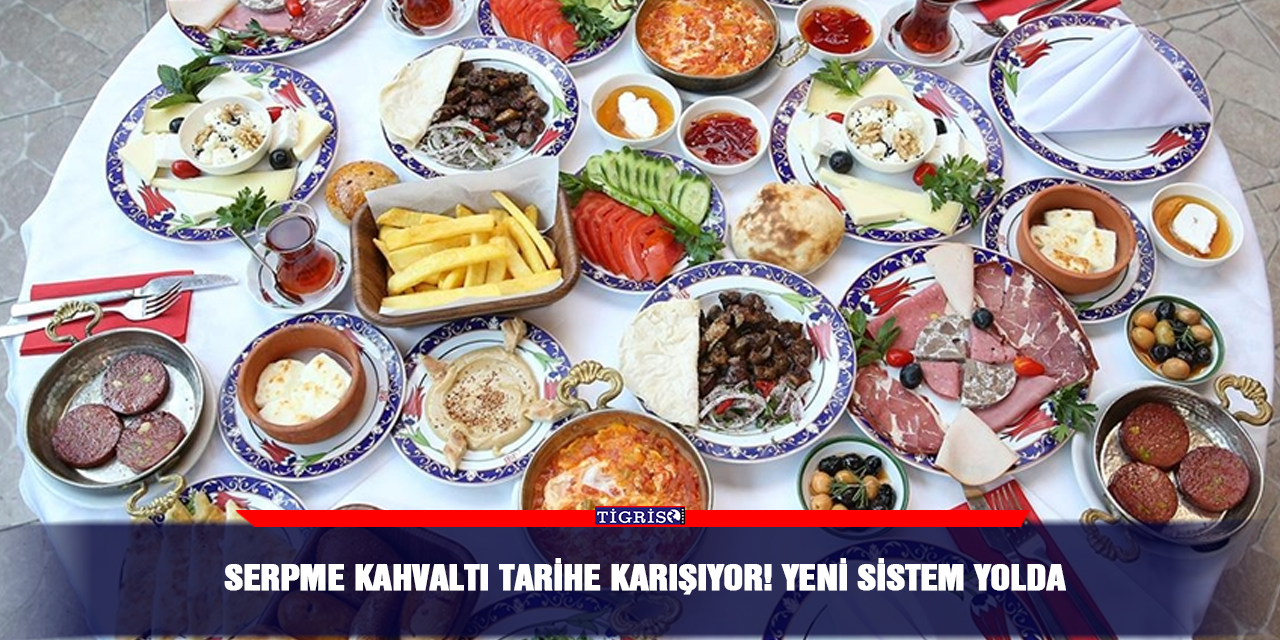 Serpme kahvaltı tarihe karışıyor! Yeni sistem yolda