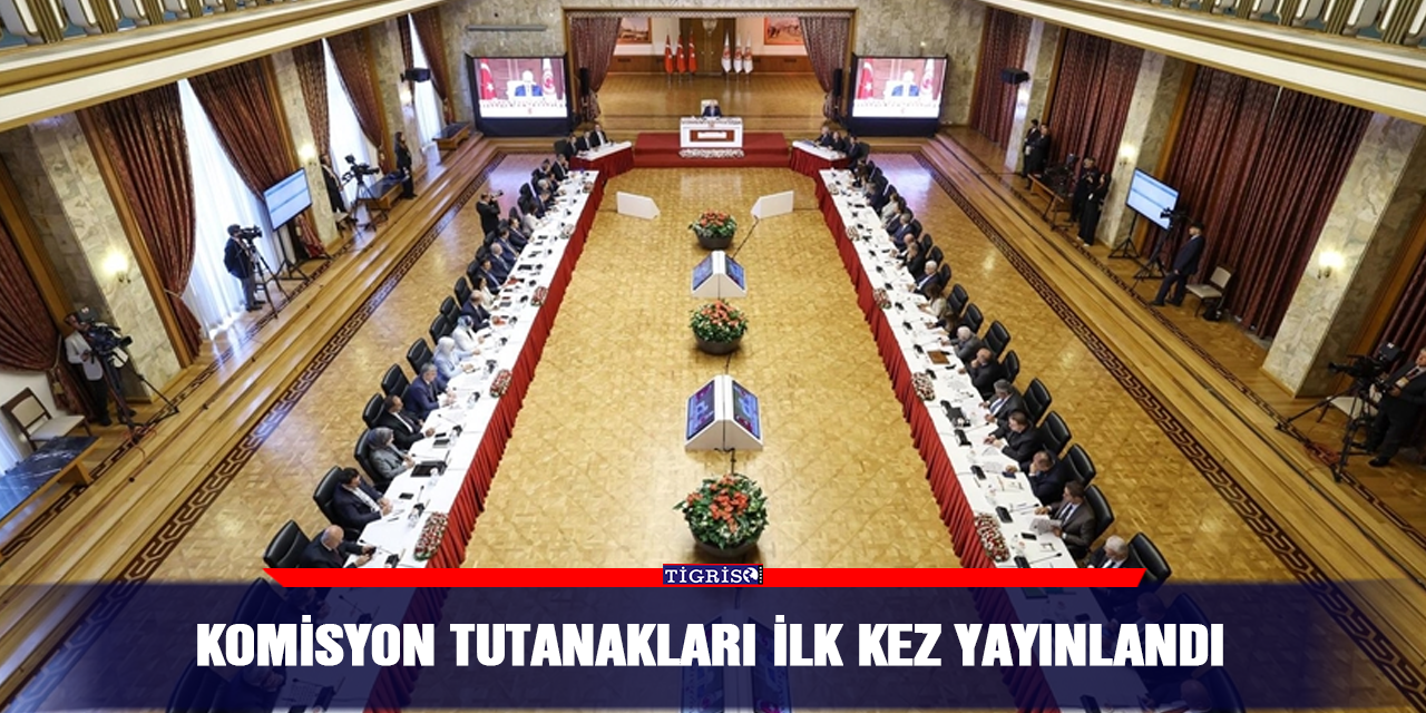 Komisyon tutanakları ilk kez yayınlandı