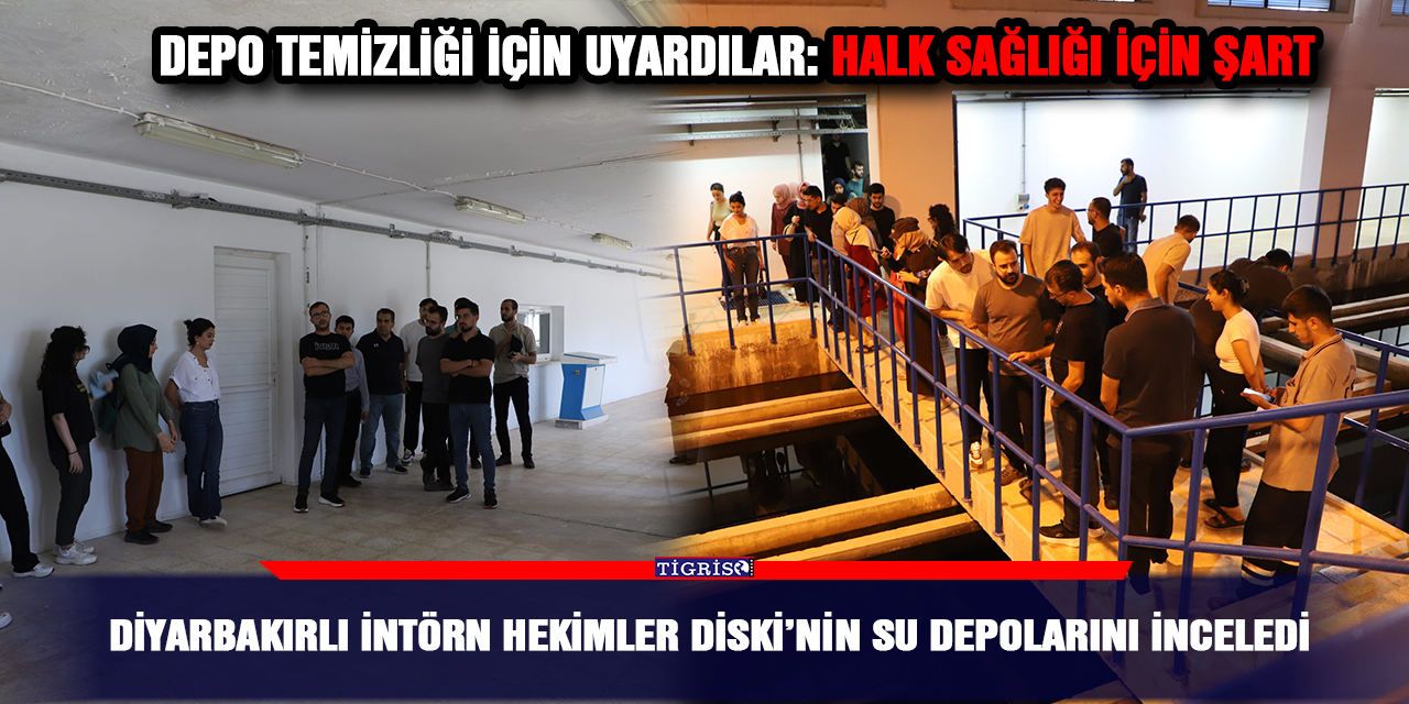 Diyarbakırlı intörn hekimler DİSKİ’nin su depolarını inceledi