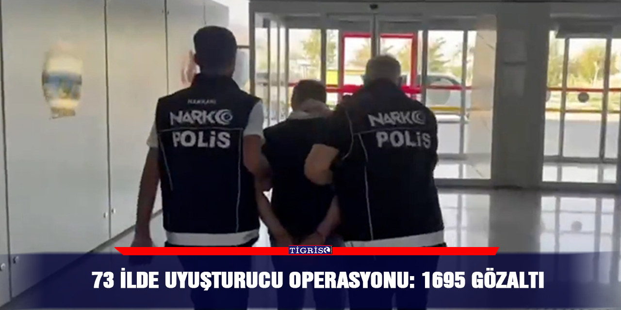 73 İlde uyuşturucu operasyonu: 1695 gözaltı