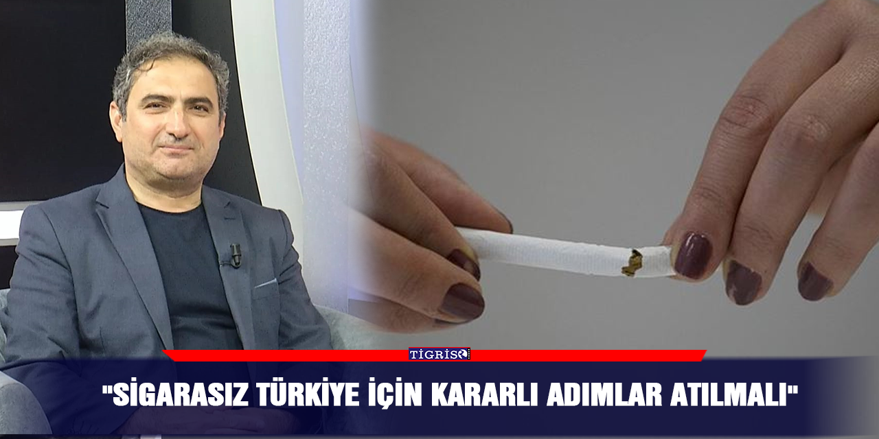 "Sigarasız Türkiye İçin Kararlı Adımlar Atılmalı"