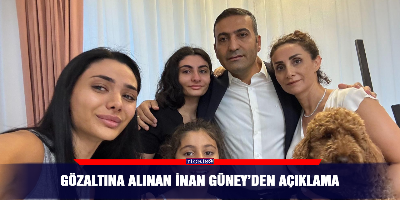 Gözaltına alınan İnan Güney’den açıklama
