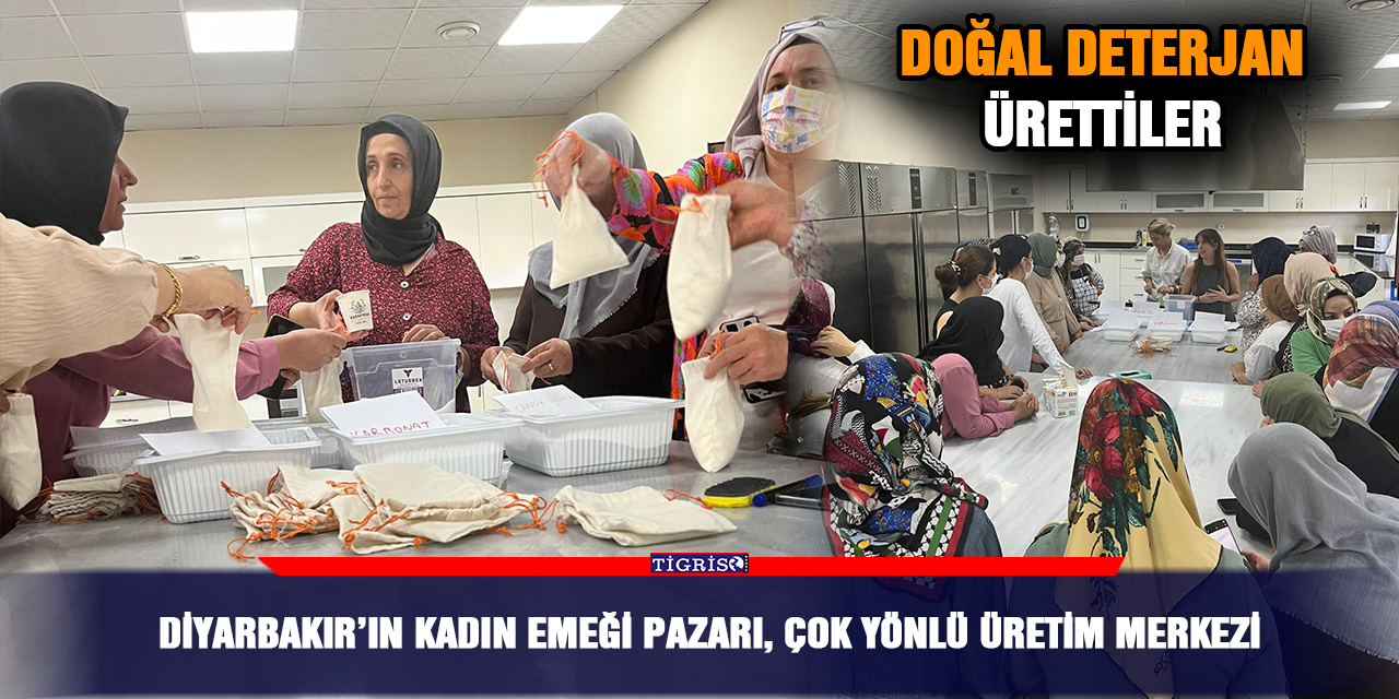 Diyarbakır’ın Kadın Emeği Pazarı, çok yönlü üretim merkezi