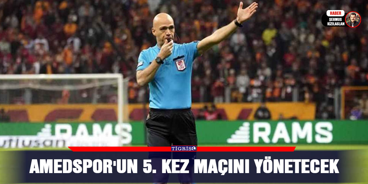 Amedspor'un 5. kez maçını yönetecek
