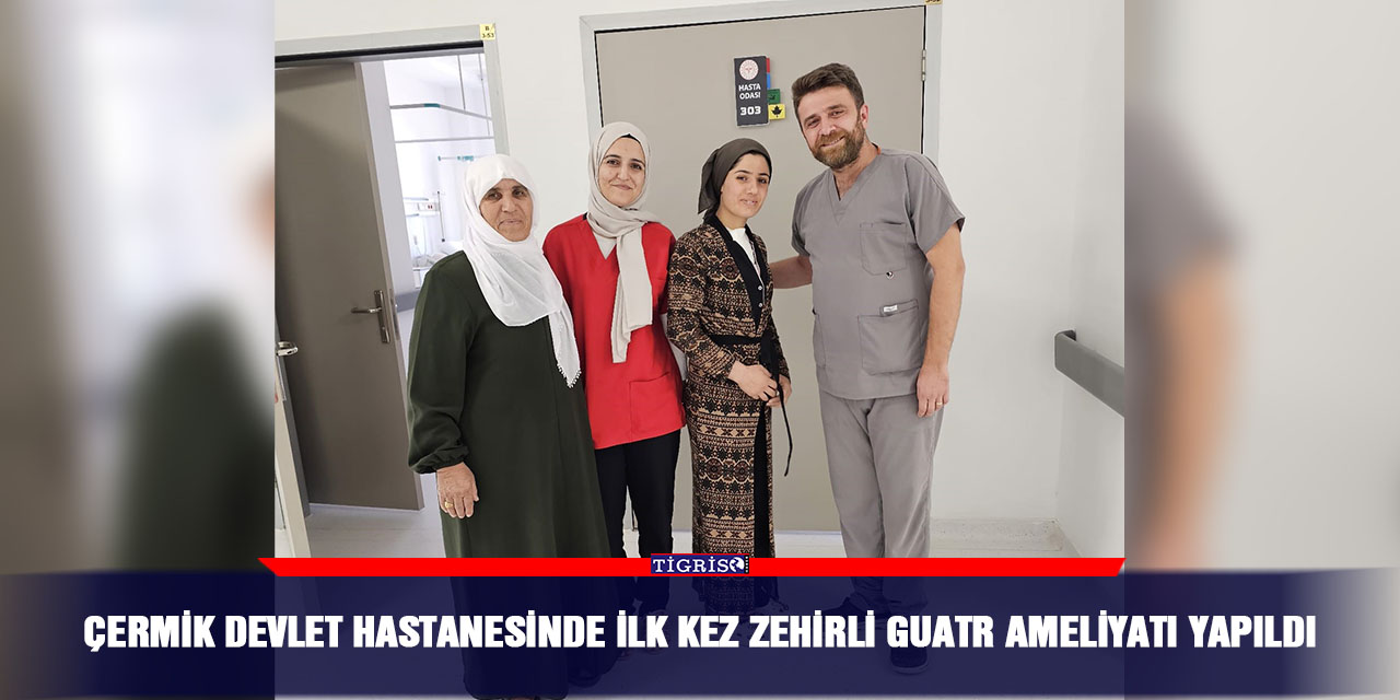 Çermik Devlet Hastanesinde ilk kez zehirli guatr ameliyatı yapıldı