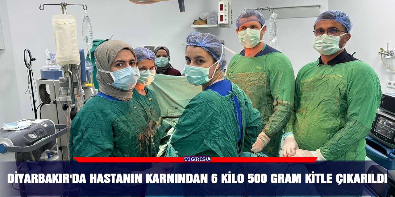 Diyarbakır'da hastanın karnından 6 kilo 500 gram kitle çıkarıldı