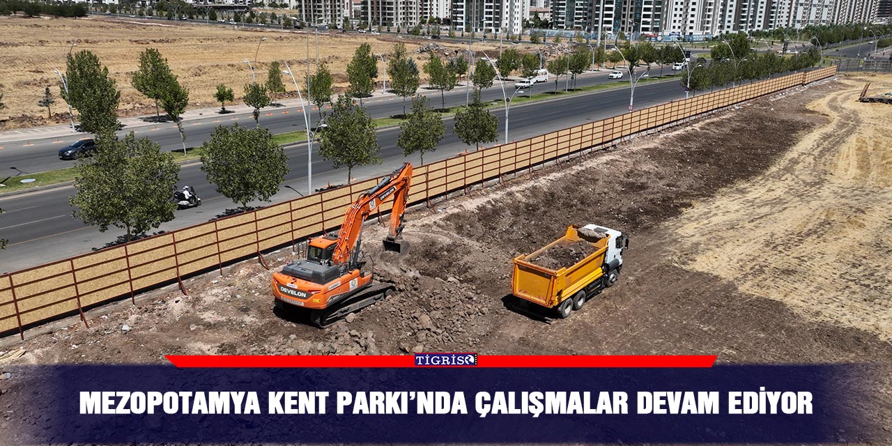 Mezopotamya Kent Parkı’nda çalışmalar devam ediyor