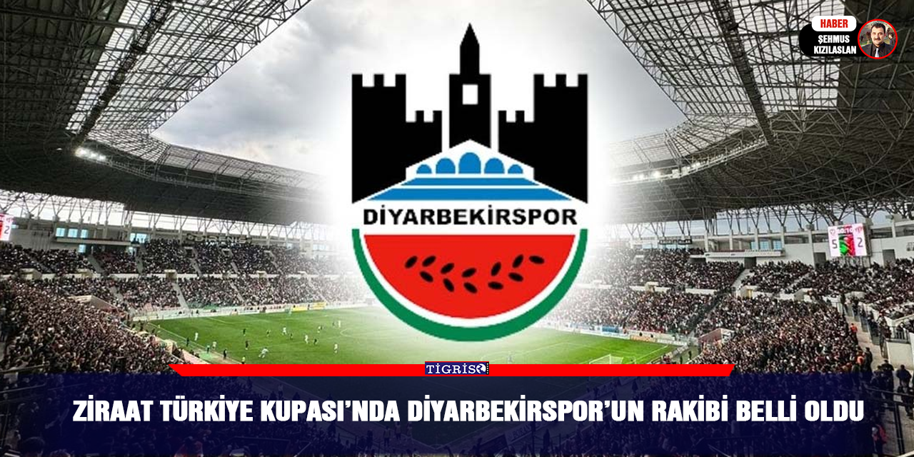 Ziraat Türkiye Kupası’nda Diyarbekirspor’un rakibi belli oldu