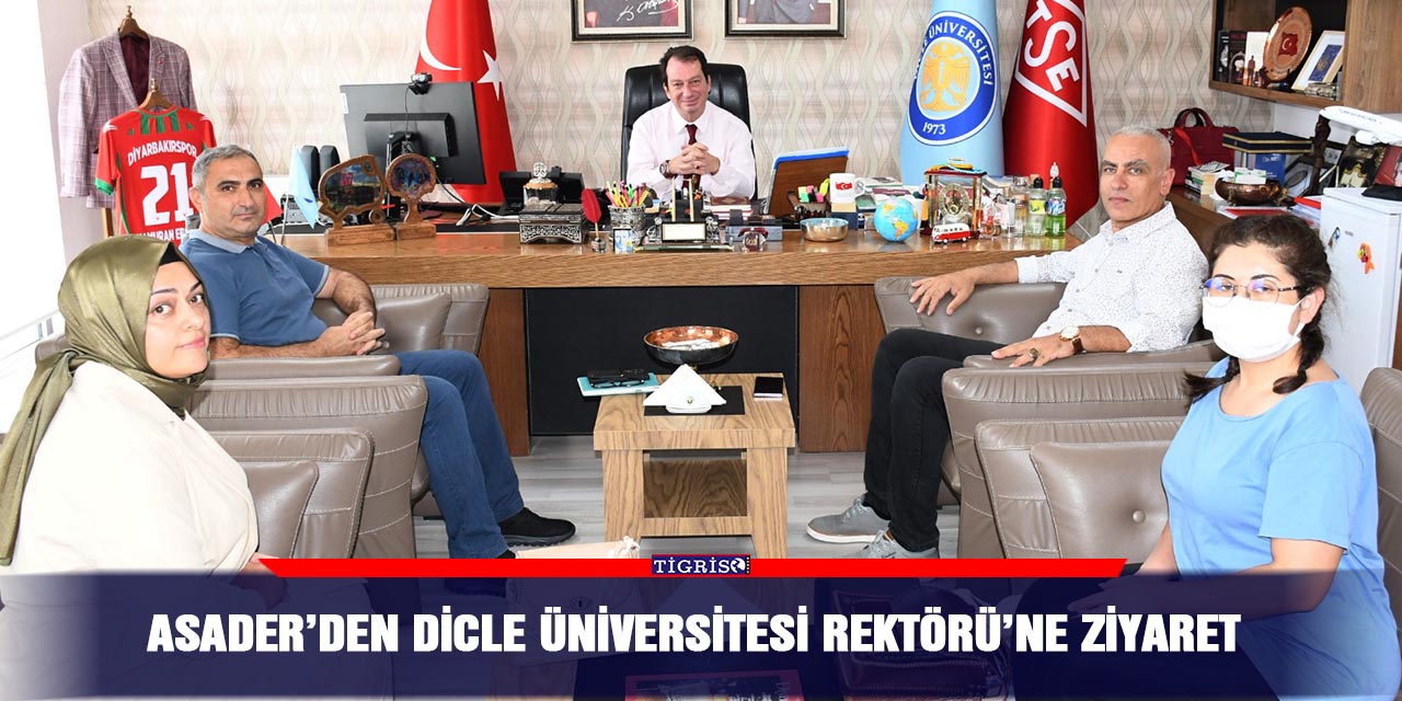 ASADER’den Dicle Üniversitesi Rektörü’ne ziyaret