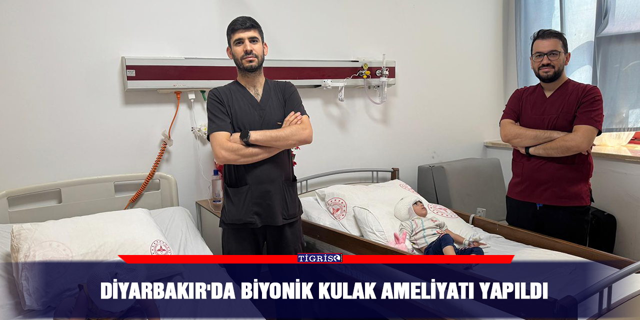 Diyarbakır'da biyonik kulak ameliyatı yapıldı