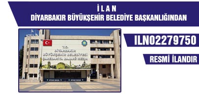 İ L A N  DİYARBAKIR BÜYÜKŞEHİR BELEDİYE BAŞKANLIĞINDAN