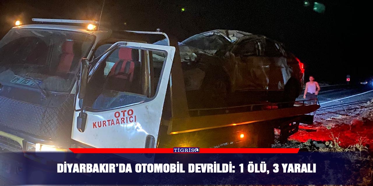 Diyarbakır’da otomobil devrildi: 1 ölü, 3 yaralı