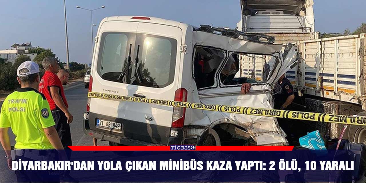 Diyarbakır'dan yola çıkan minibüs kaza yaptı: 2 ölü, 10 yaralı