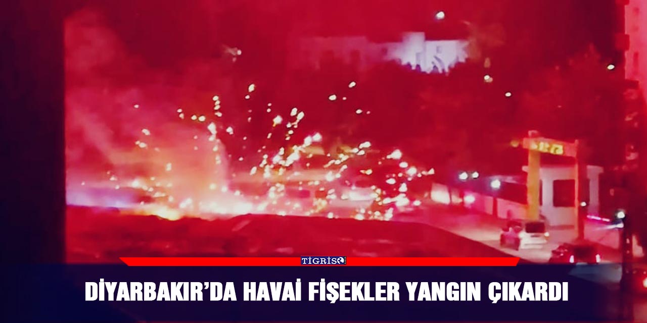 VİDEO - Diyarbakır’da havai fişekler yangın çıkardı