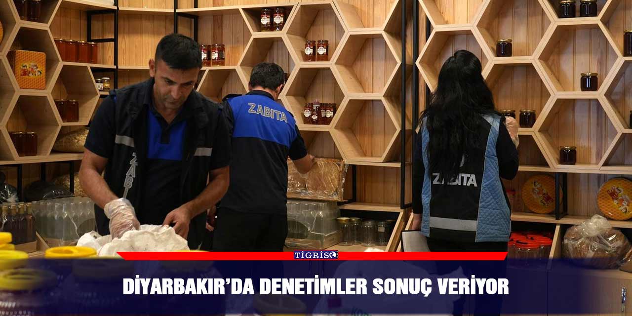 Diyarbakır’da denetimler sonuç veriyor