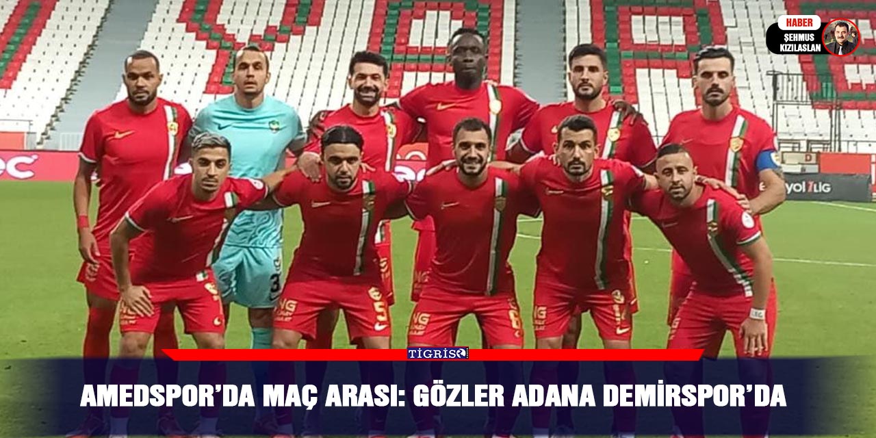 Amedspor’da maç arası: Gözler Adana Demirspor’da