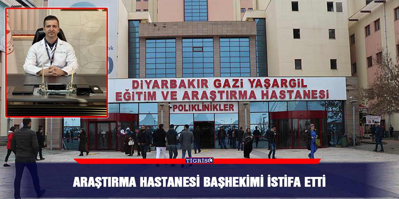 Araştırma hastanesi Başhekimi istifa etti