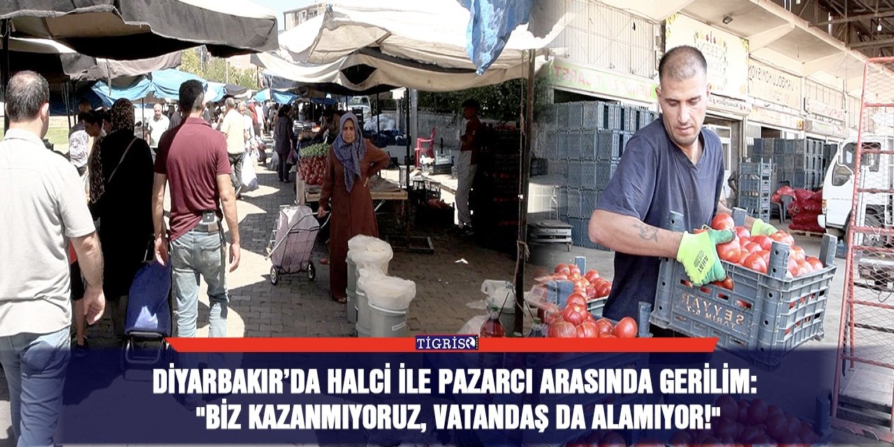 VİDEO - Diyarbakır’da halci ile pazarcı arasında gerilim:  "Biz kazanmıyoruz, vatandaş da alamıyor!"
